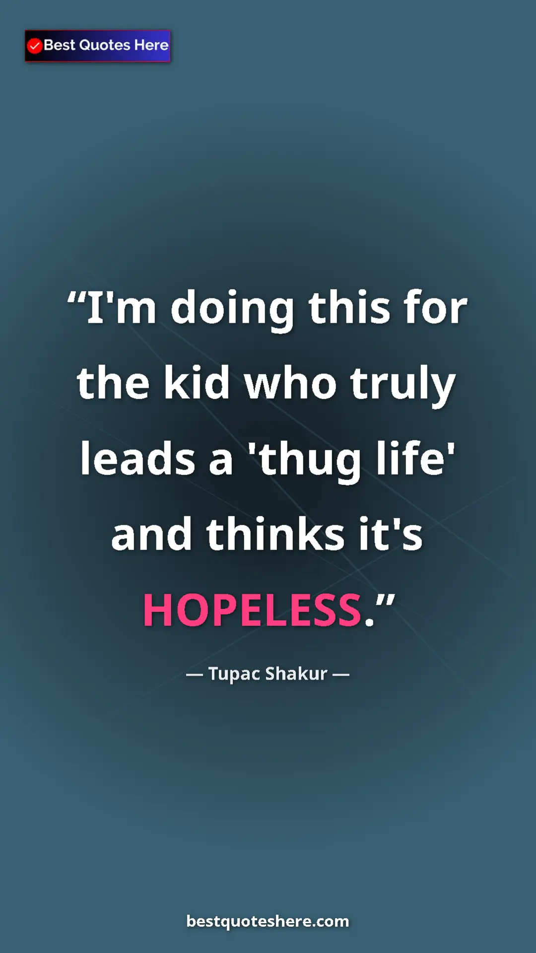 Pinterest quote poster by Tupac Shakur: "I'm doing this for the kid who truly leads a 'thug life'..."