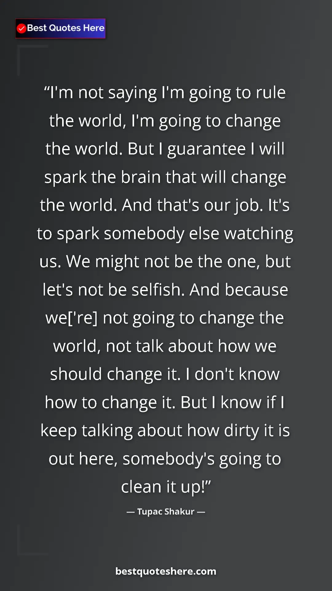 Pinterest quote poster by Tupac Shakur: "I'm not saying I'm going to rule the world, I'm going to..."