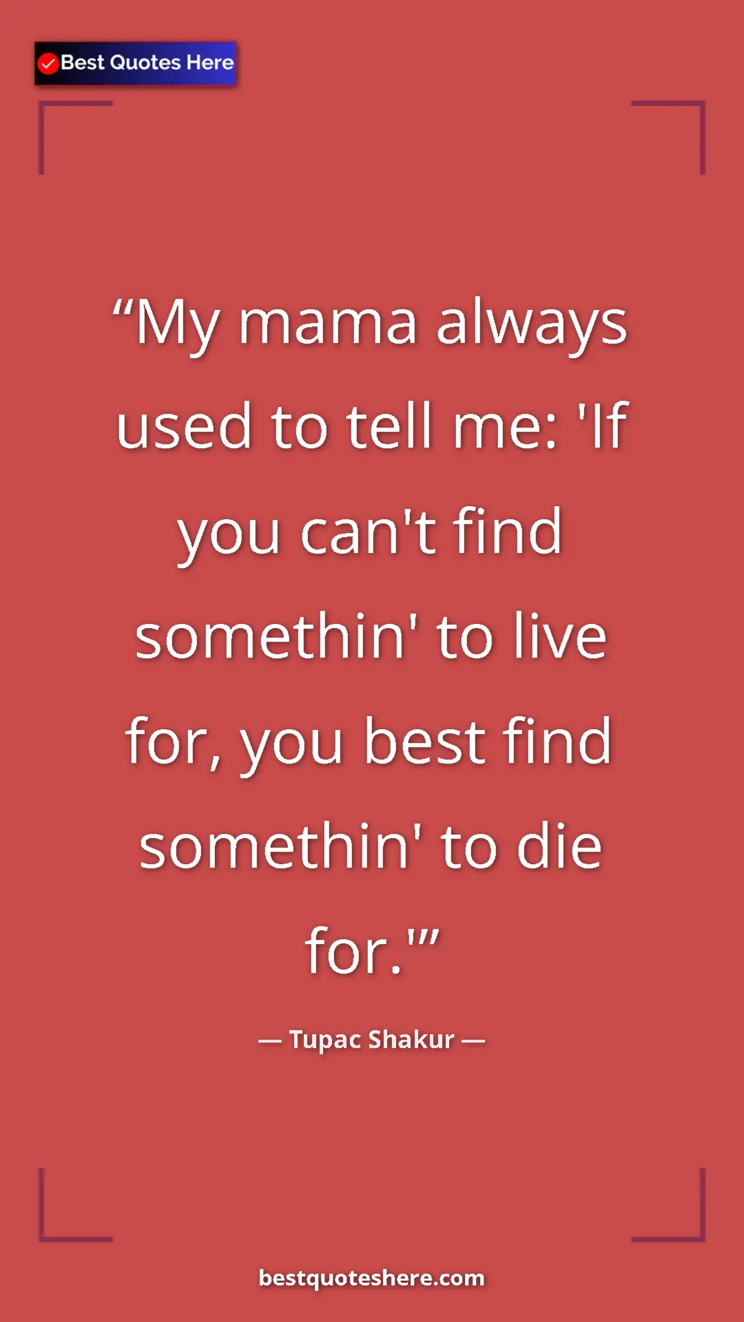Pinterest quote poster by Tupac Shakur: "My mama always used to tell me: 'If you can't find..."