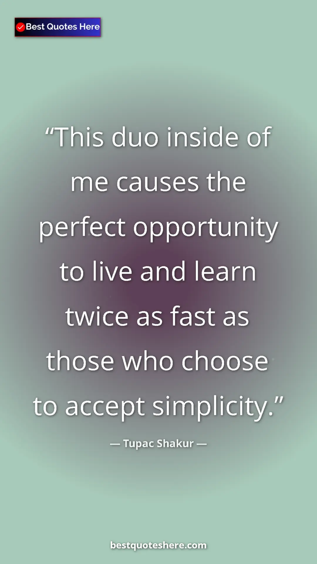 Pinterest quote poster by Tupac Shakur: "This duo inside of me causes the perfect opportunity to..."
