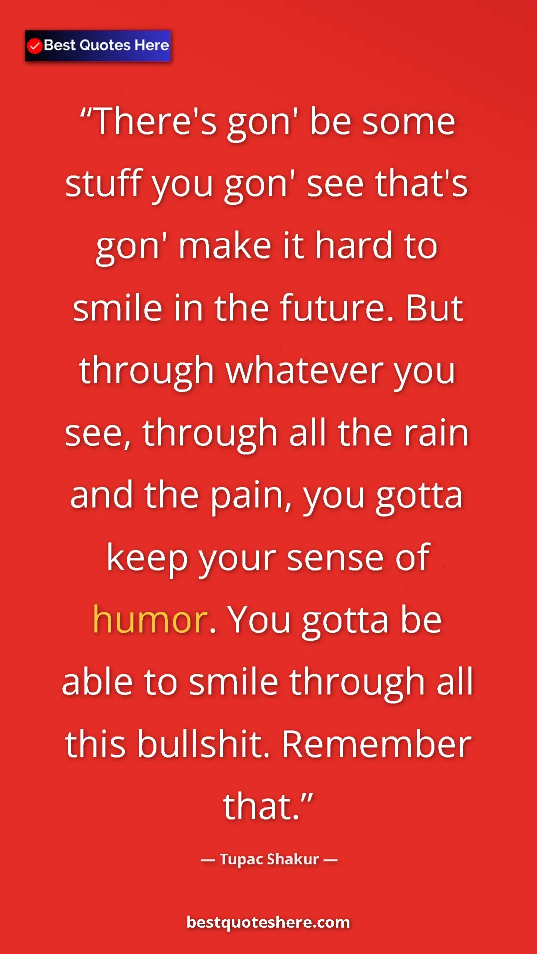 Tupac Shakur Quote Card: "There's gon' be some stuff you gon' see that's gon' make it..." Pinterest quote poster by Tupac Shakur: "There's gon' be some stuff you gon' see that's gon' make it..."