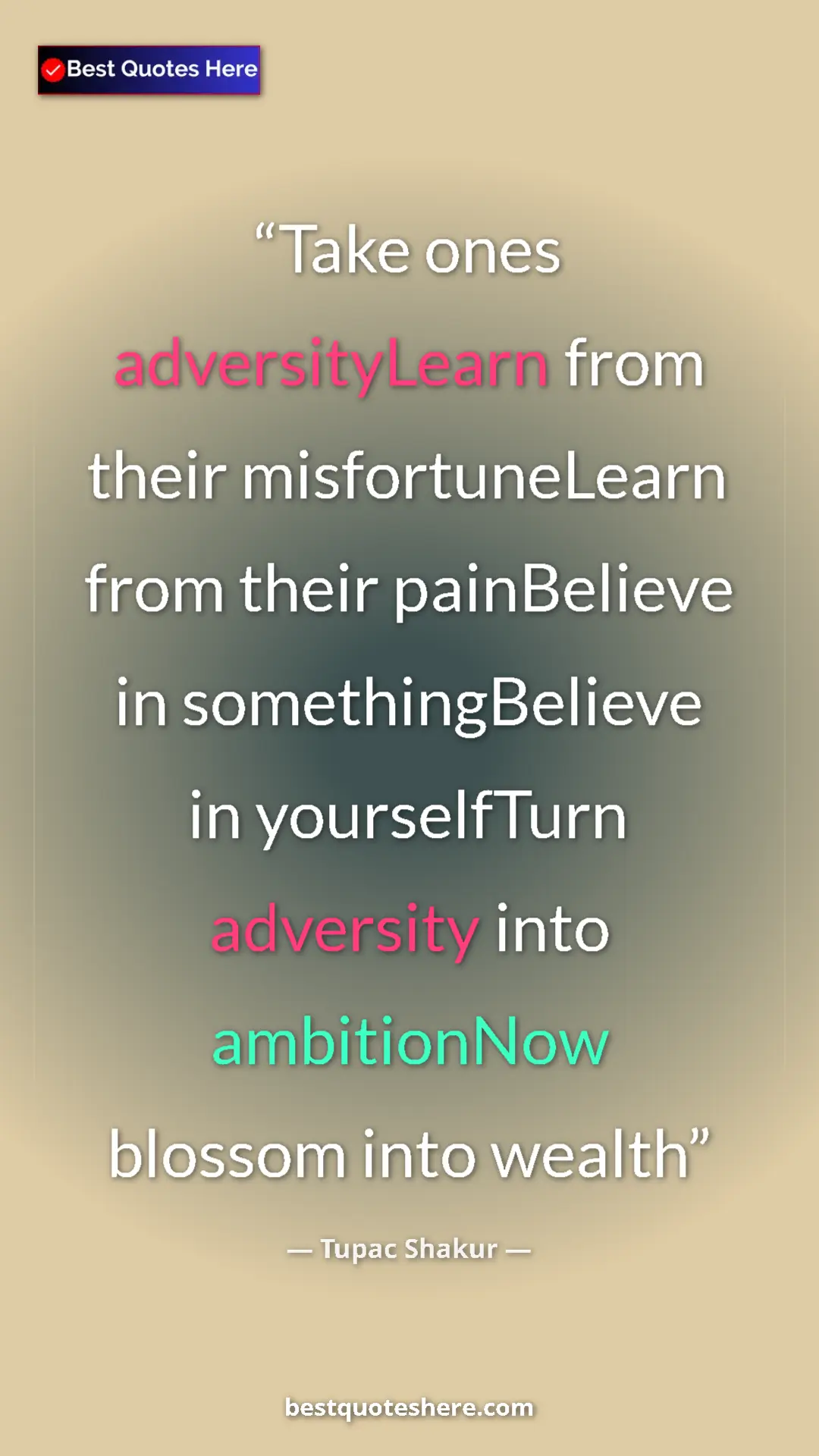Pinterest quote poster by Tupac Shakur: "Take ones adversityLearn from their misfortuneLearn from..."