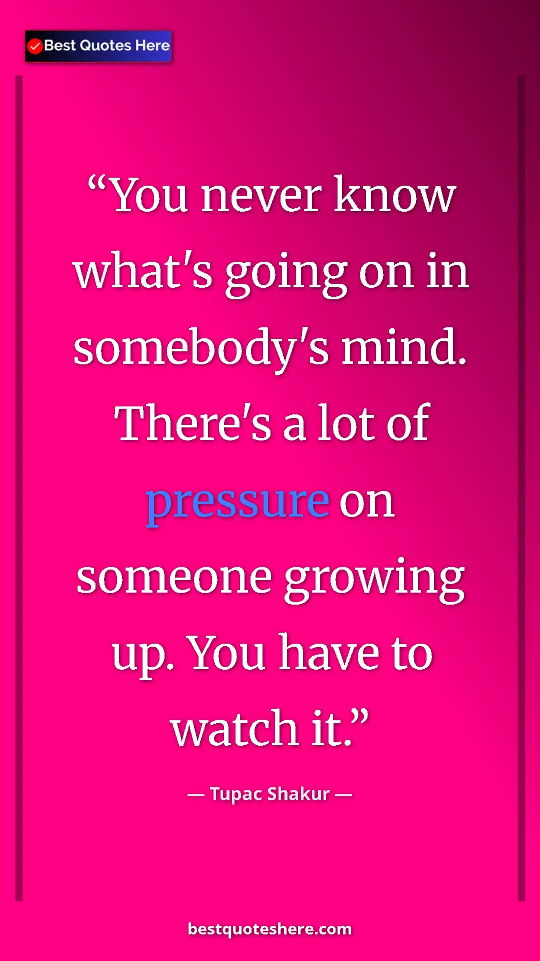 Pinterest quote poster by Tupac Shakur: "You never know what's going on in somebody's mind. There's..."
