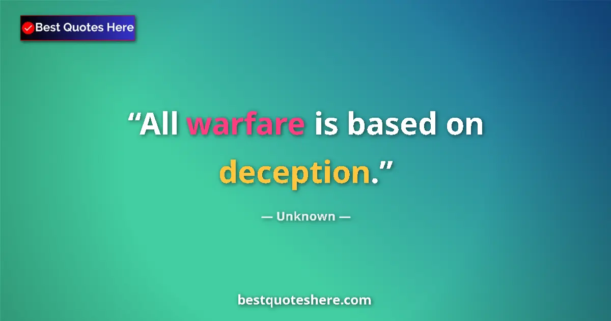 Quote by Unknown: All warfare is based on deception....