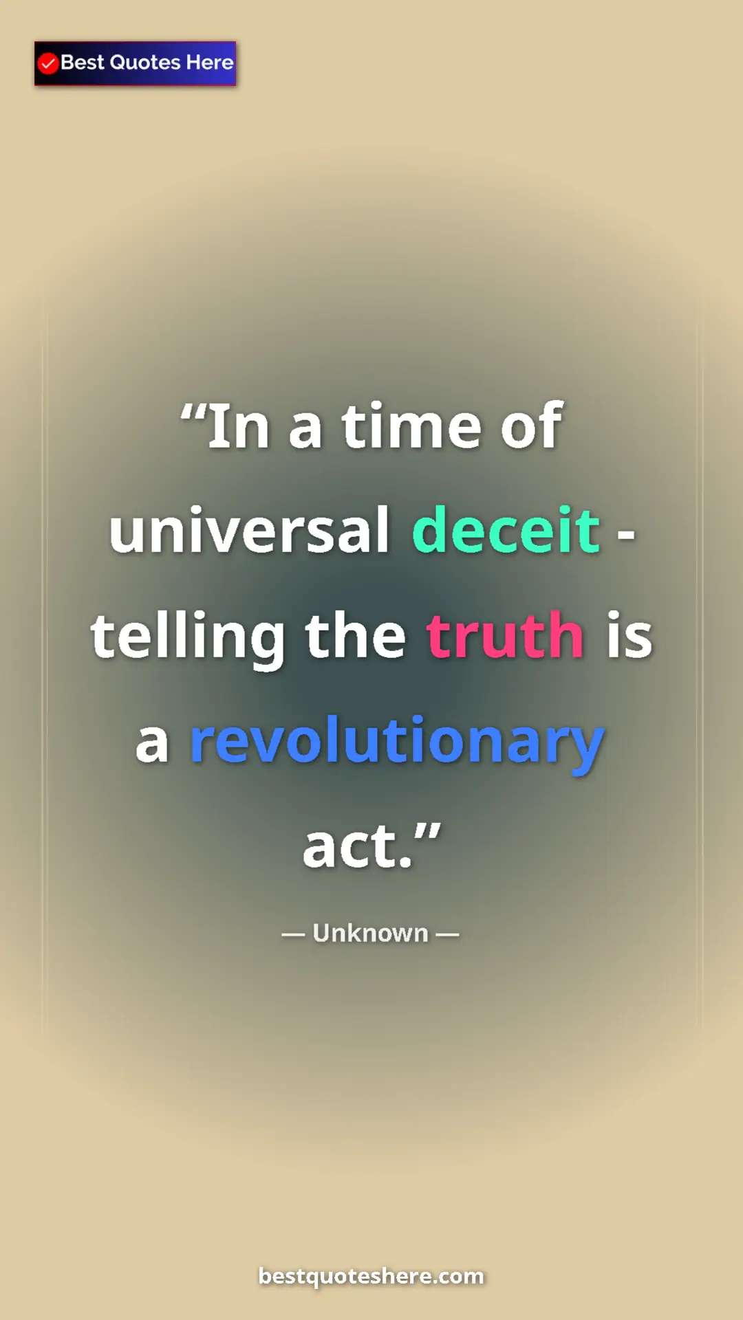 Unknown Quote Card: "In a time of universal deceit - telling the truth is a..." Pinterest quote poster by Unknown: "In a time of universal deceit - telling the truth is a..."
