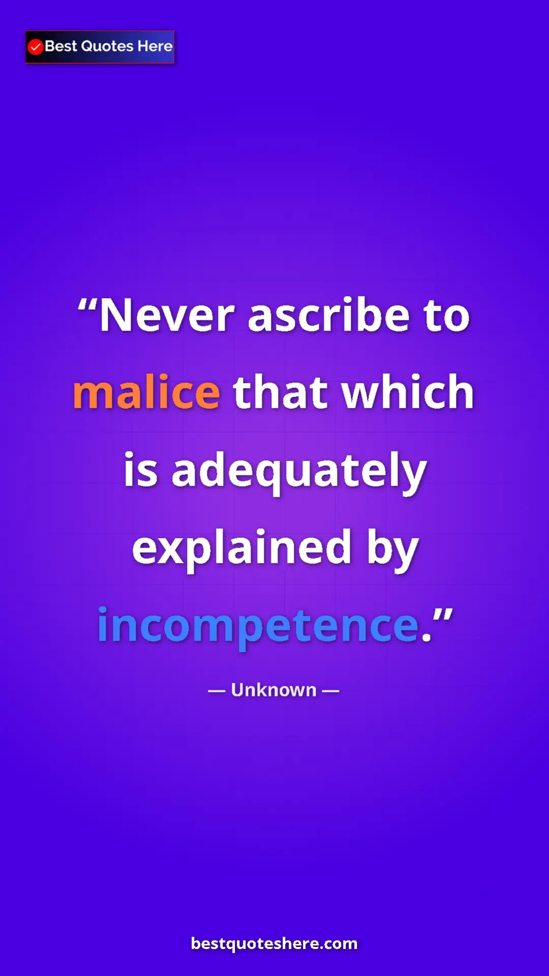 Pinterest quote poster by Unknown: "Never ascribe to malice that which is adequately explained..."
