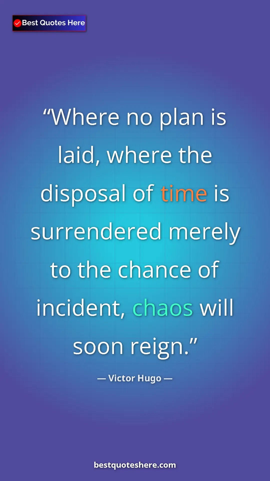 Victor Hugo Quote Card: "Where no plan is laid, where the disposal of time is..." Pinterest quote poster by Victor Hugo: "Where no plan is laid, where the disposal of time is..."
