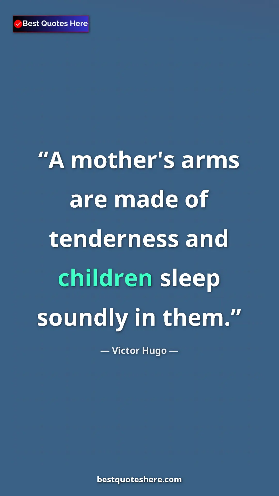 Pinterest quote poster by Victor Hugo: "A mother's arms are made of tenderness and children sleep..."