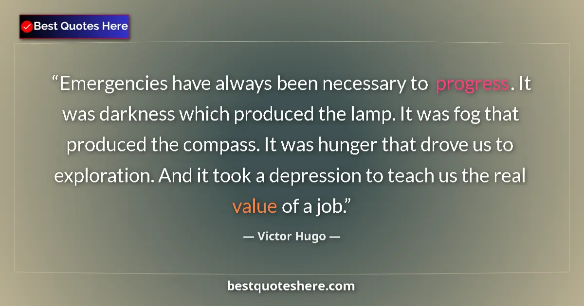 Victor Hugo quote: "Emergencies have always been necessary to progress. It was..."