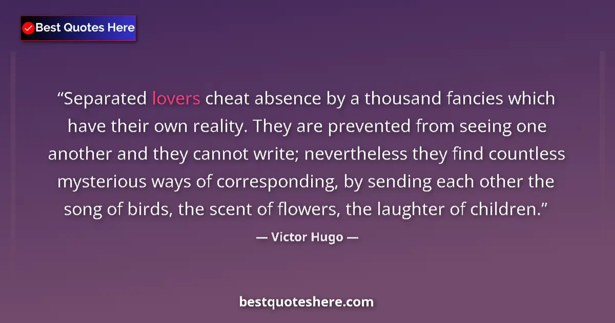 Quote by Victor Hugo: Separated lovers cheat absence by a thousand fanci
