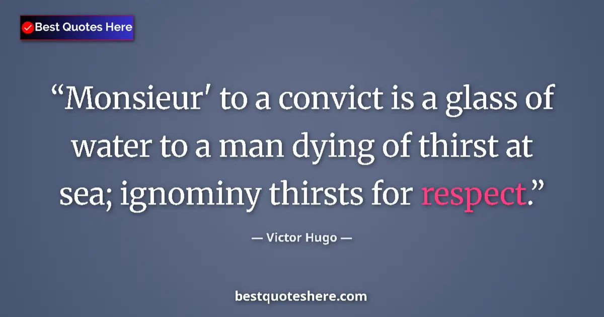 Quote by Victor Hugo: Monsieur' to a convict is a glass of water to a ma