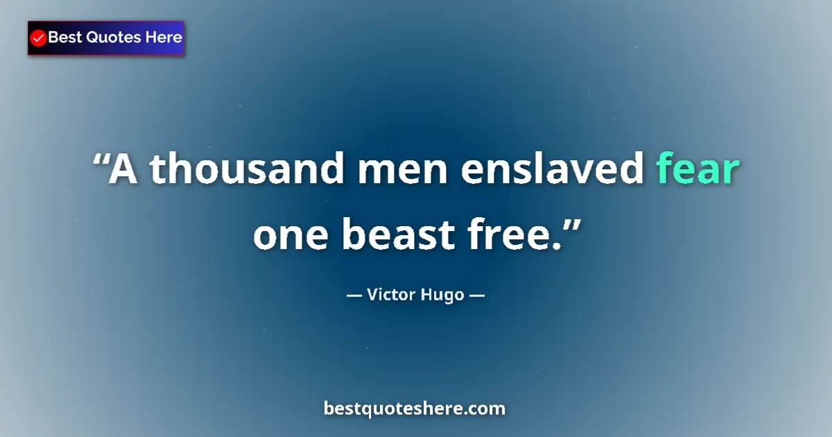 Quote by Victor Hugo: A thousand men enslaved fear one beast free.