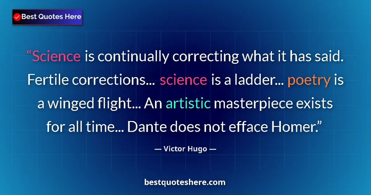 Quote by Victor Hugo: Science is continually correcting what it has said