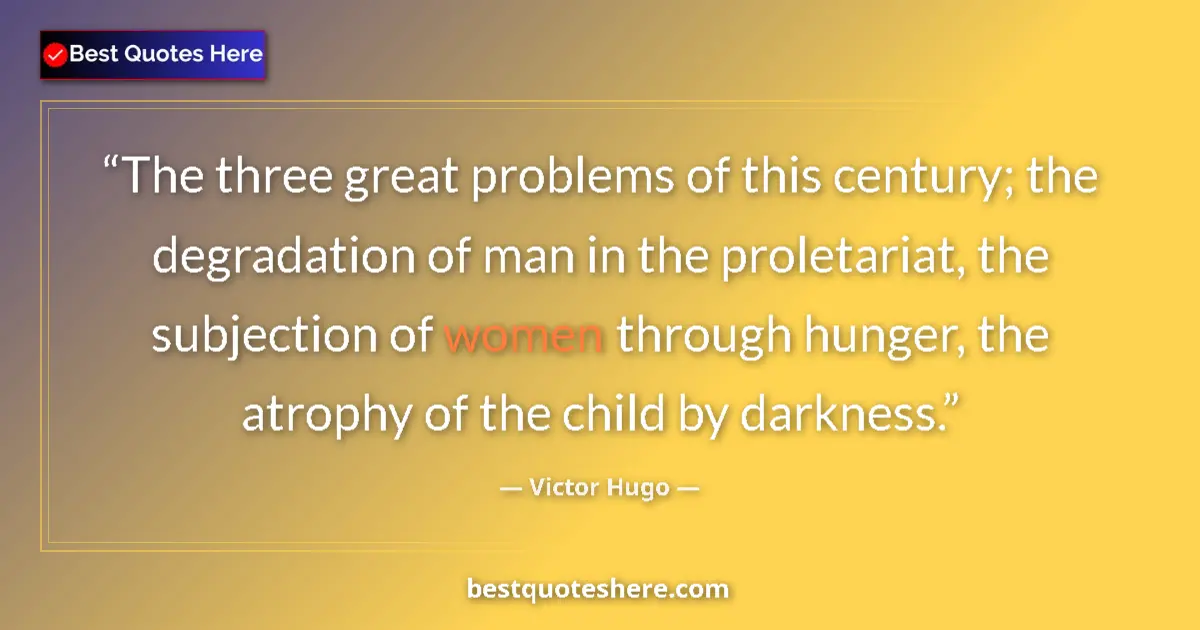 Image for the quote by Victor Hugo: The three great problems of this century; the degradation of man in the proletariat, the subjection ...