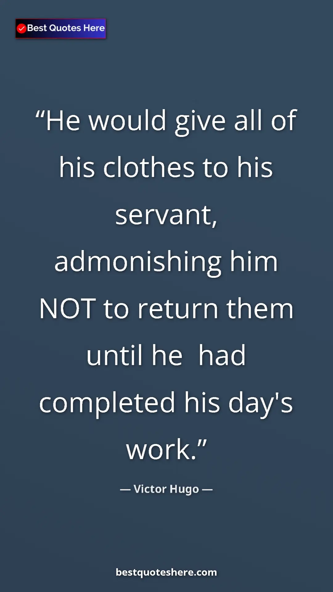 Victor Hugo Quote Card: "He would give all of his clothes to his servant,..." Pinterest quote poster by Victor Hugo: "He would give all of his clothes to his servant,..."