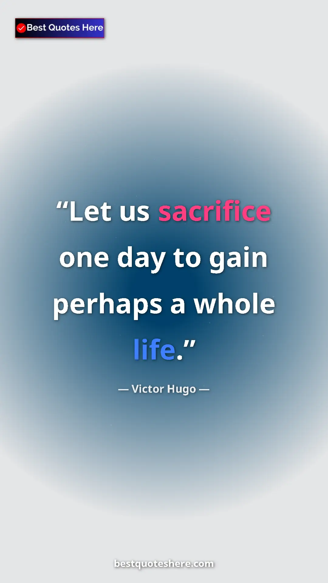 Victor Hugo Quote Card: "Let us sacrifice one day to gain perhaps a whole life." Pinterest quote poster by Victor Hugo: "Let us sacrifice one day to gain perhaps a whole life."