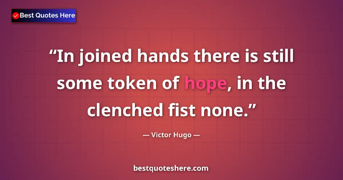 Victor Hugo Quote: "In joined hands there is still some token of hope, in the..." Victor Hugo quote: "In joined hands there is still some token of hope, in the..."