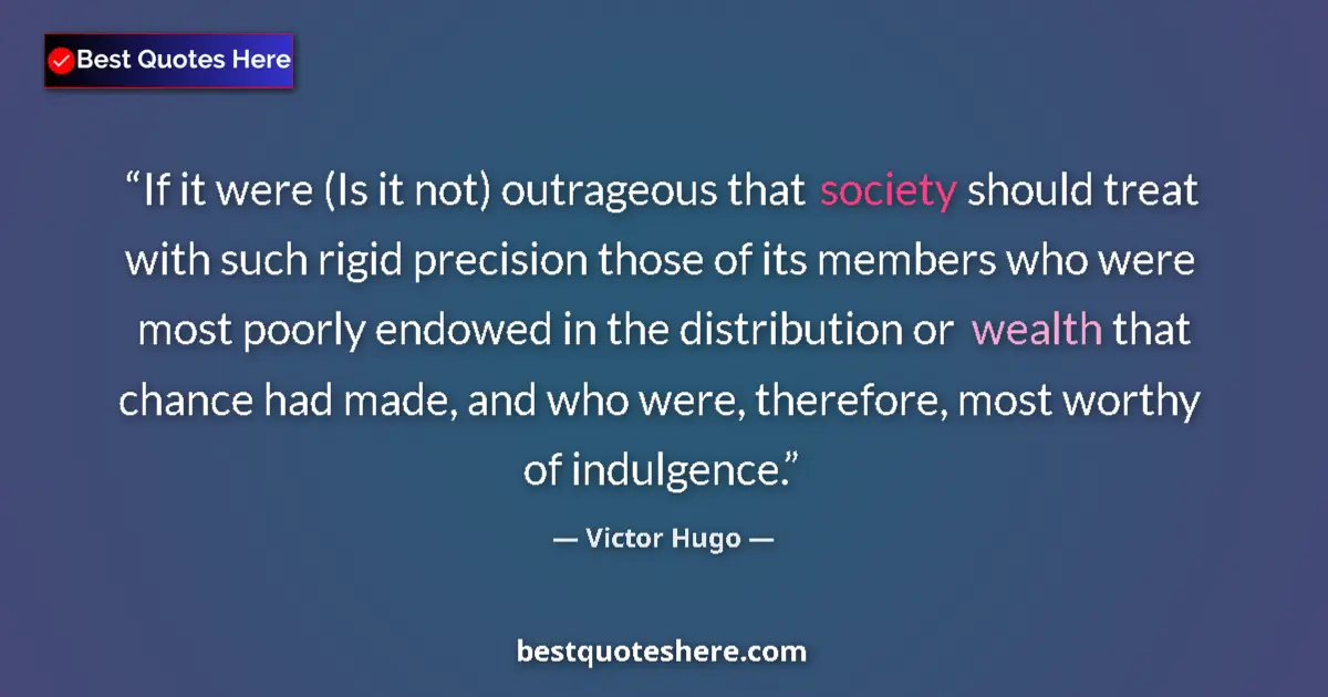 Quote by Victor Hugo: If it were (Is it not) outrageous that society should treat with such rigid precision those of its m...
