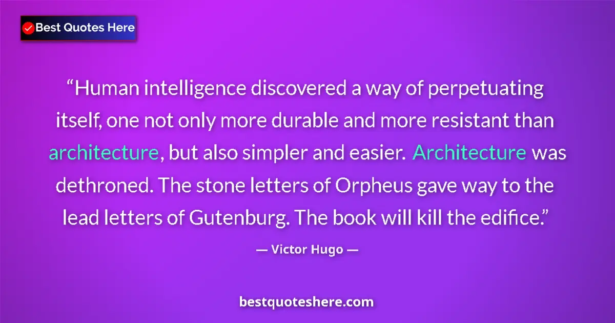 Quote by Victor Hugo: Human intelligence discovered a way of perpetuating itself, one not only more durable and more resis...