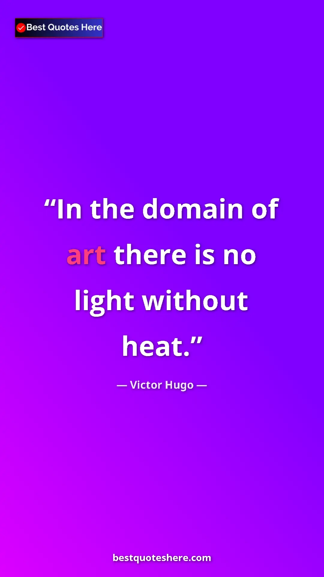 Victor Hugo Quote Card: "In the domain of art there is no light without heat." Pinterest quote poster by Victor Hugo: "In the domain of art there is no light without heat."