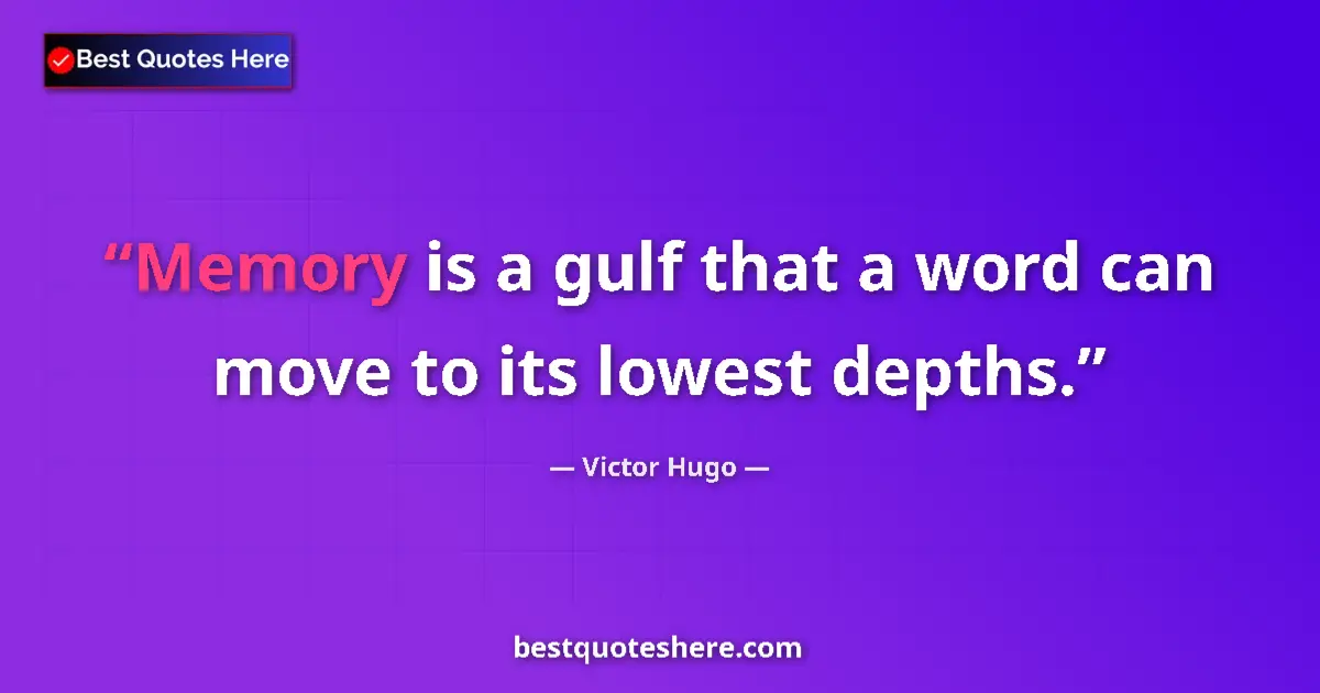 Victor Hugo Quote: "Memory is a gulf that a word can move to its lowest depths." Victor Hugo quote: "Memory is a gulf that a word can move to its lowest depths."