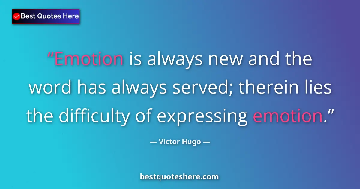 Victor Hugo Quote: "Emotion is always new and the word has always served;..." Victor Hugo quote: "Emotion is always new and the word has always served;..."