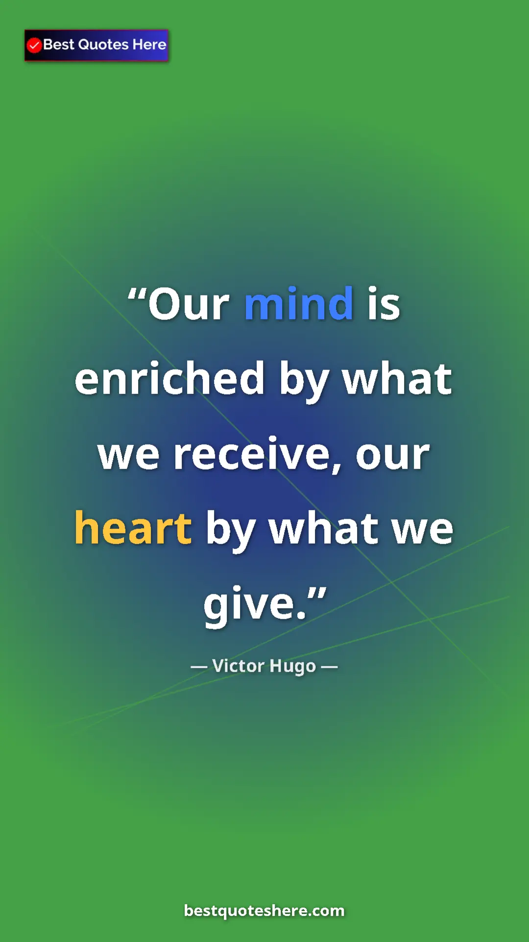 Pinterest quote poster by Victor Hugo: "Our mind is enriched by what we receive, our heart by what..."