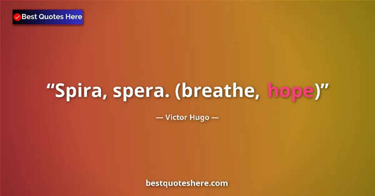 Victor Hugo Quote: "Spira, spera. (breathe, hope)" Victor Hugo quote: "Spira, spera. (breathe, hope)"