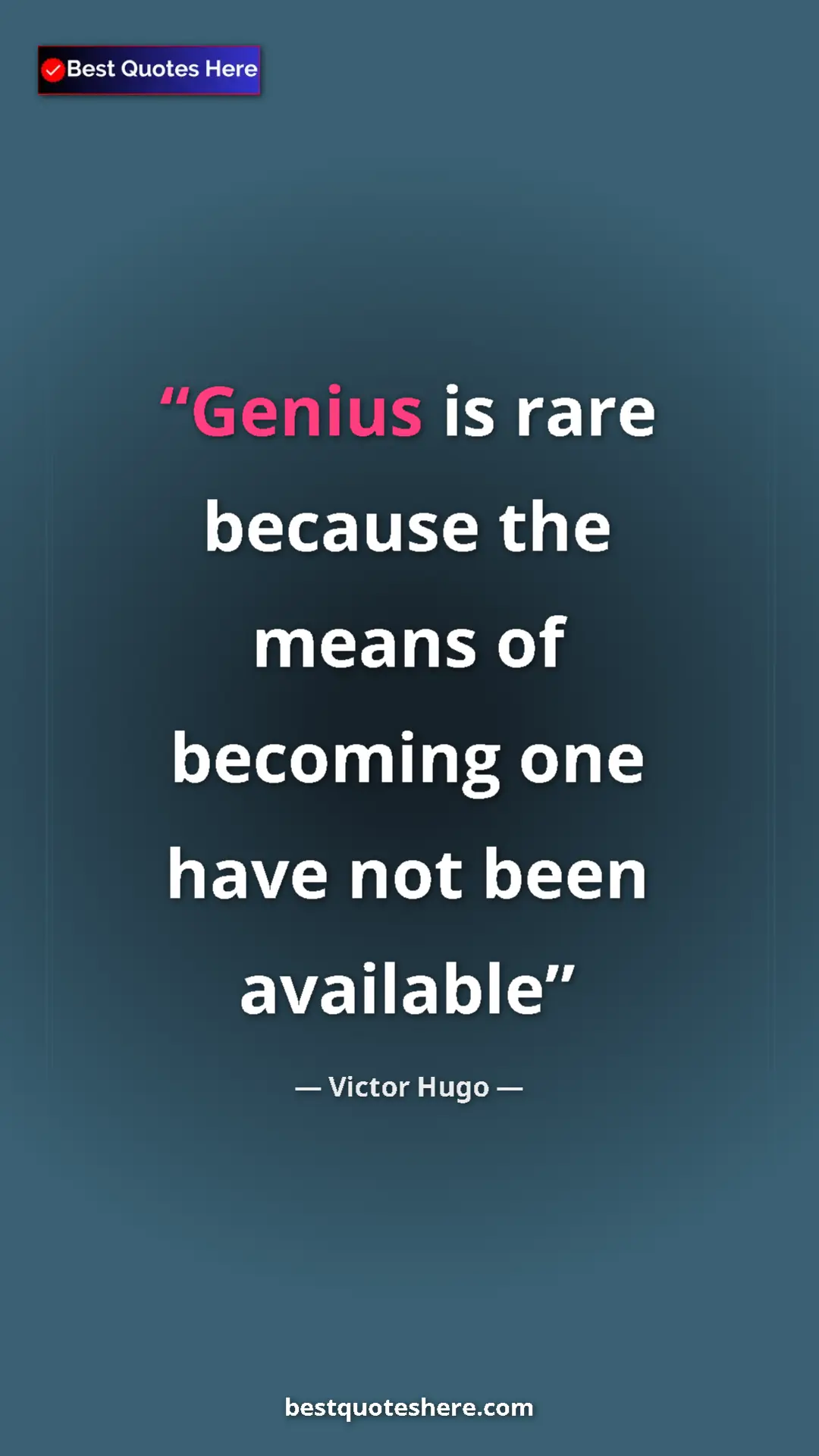 Pinterest quote poster by Victor Hugo: "Genius is rare because the means of becoming one have not..."