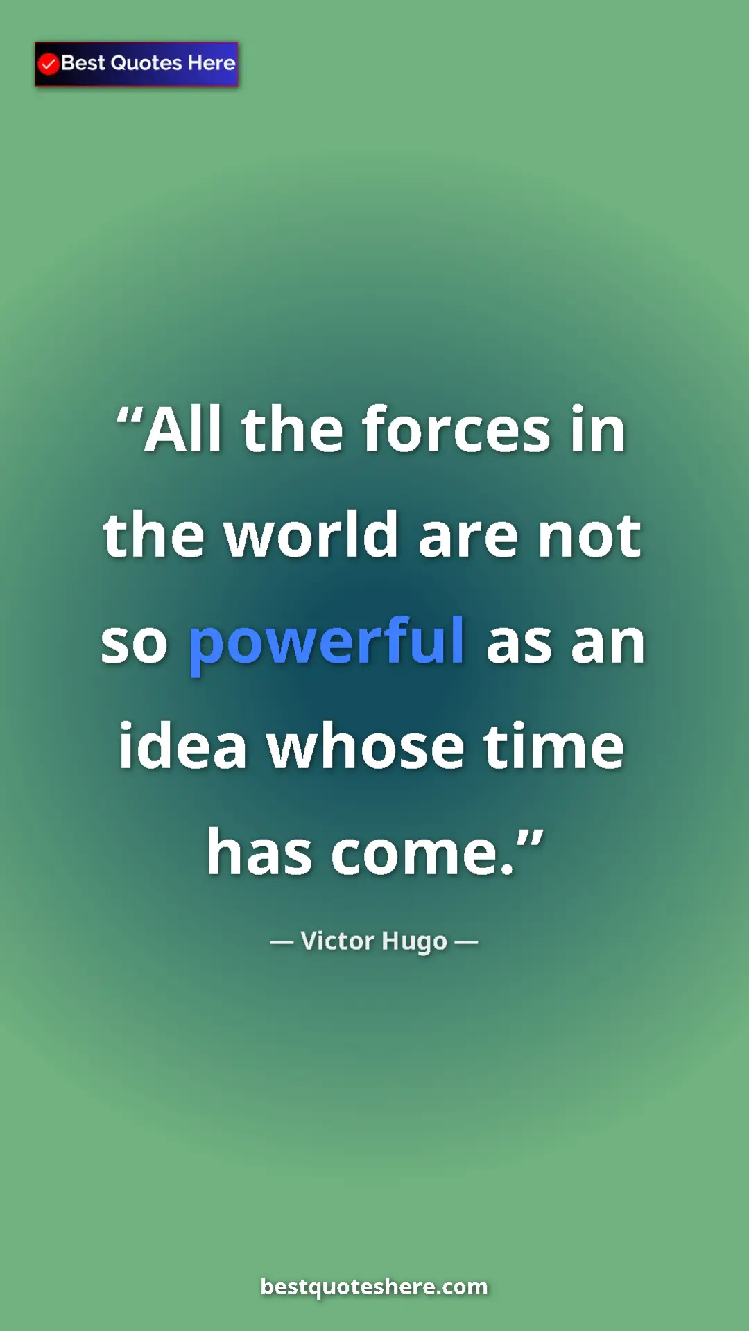 Victor Hugo Quote Card: "All the forces in the world are not so powerful as an idea..." Pinterest quote poster by Victor Hugo: "All the forces in the world are not so powerful as an idea..."