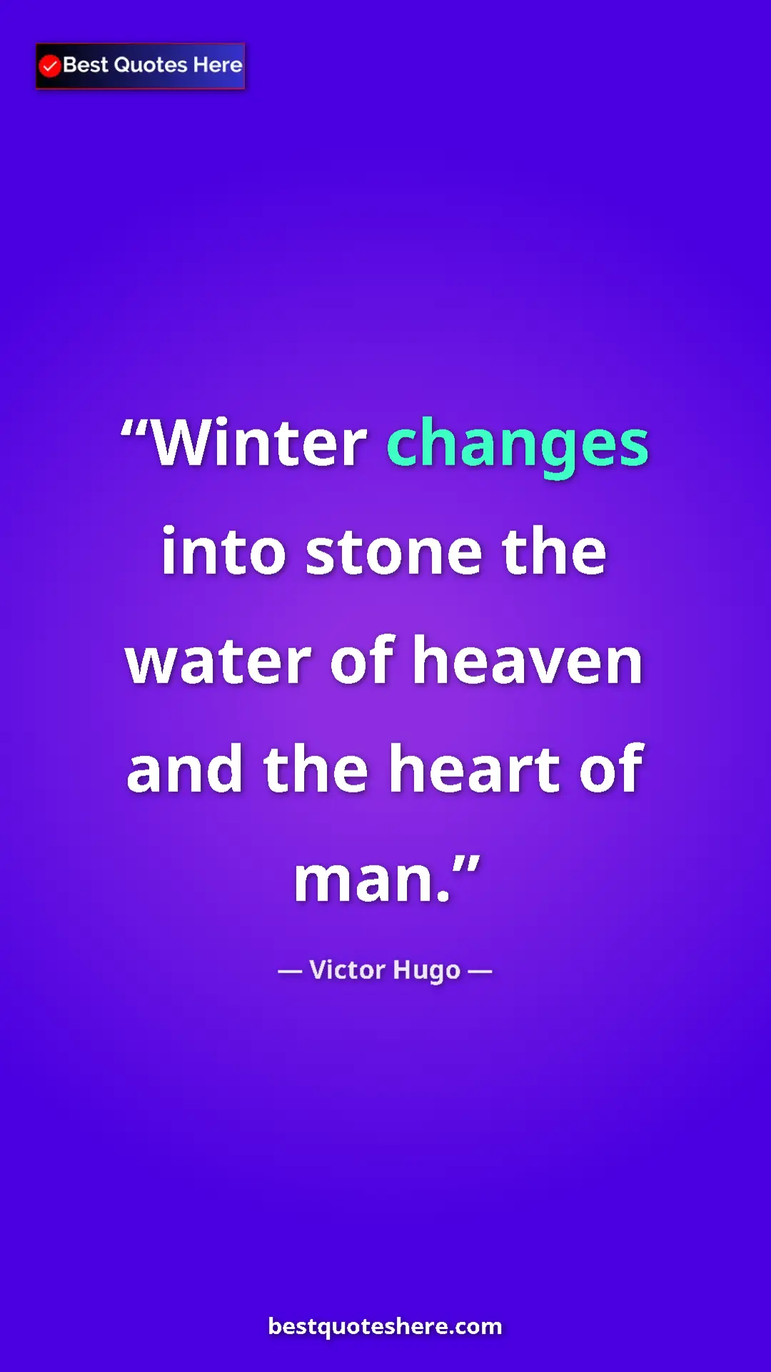 Victor Hugo Quote Card: "Winter changes into stone the water of heaven and the heart..." Pinterest quote poster by Victor Hugo: "Winter changes into stone the water of heaven and the heart..."