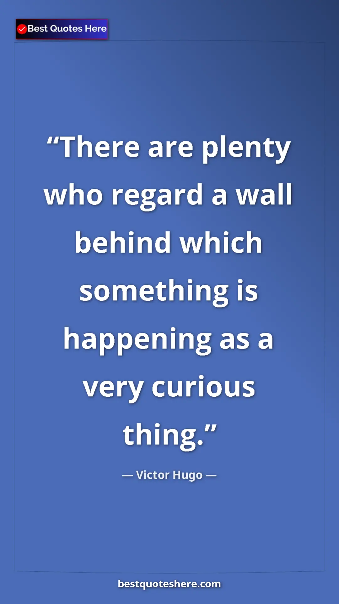 Victor Hugo Quote Card: "There are plenty who regard a wall behind which something..." Pinterest quote poster by Victor Hugo: "There are plenty who regard a wall behind which something..."