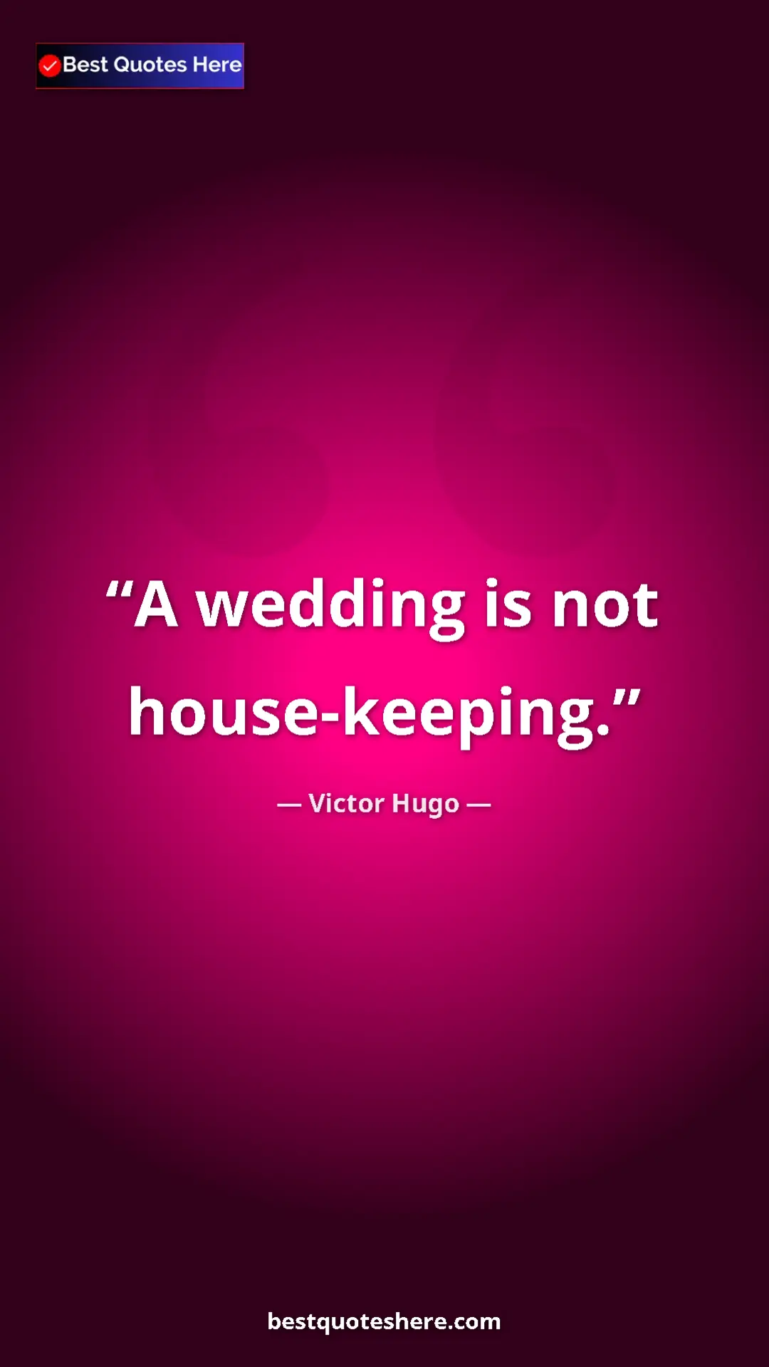 Victor Hugo Quote Card: "A wedding is not house-keeping." Pinterest quote poster by Victor Hugo: "A wedding is not house-keeping."