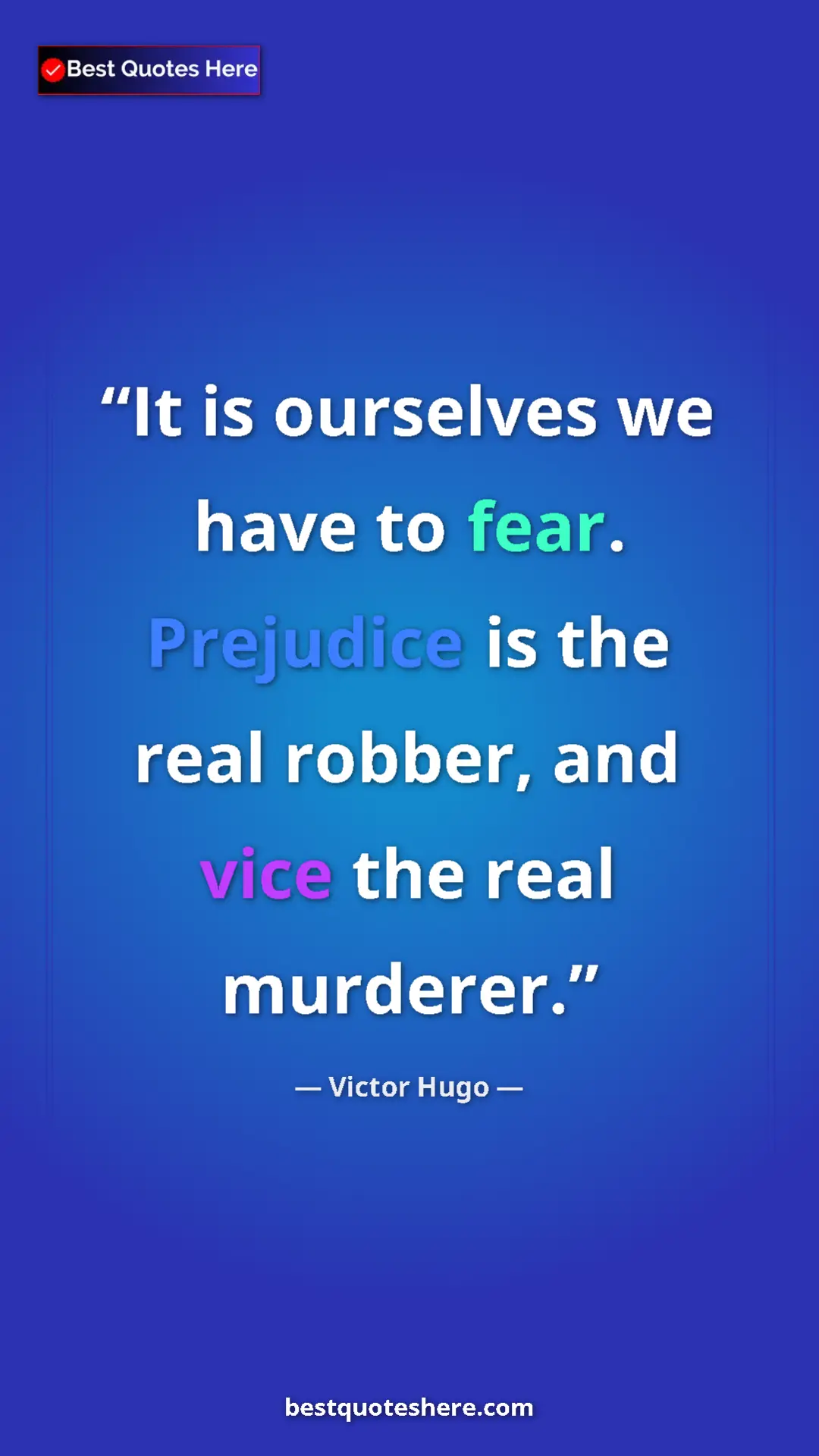 Victor Hugo Quote Card: "It is ourselves we have to fear. Prejudice is the real robbe" Pinterest quote poster by Victor Hugo: "It is ourselves we have to fear. Prejudice is the real robbe"