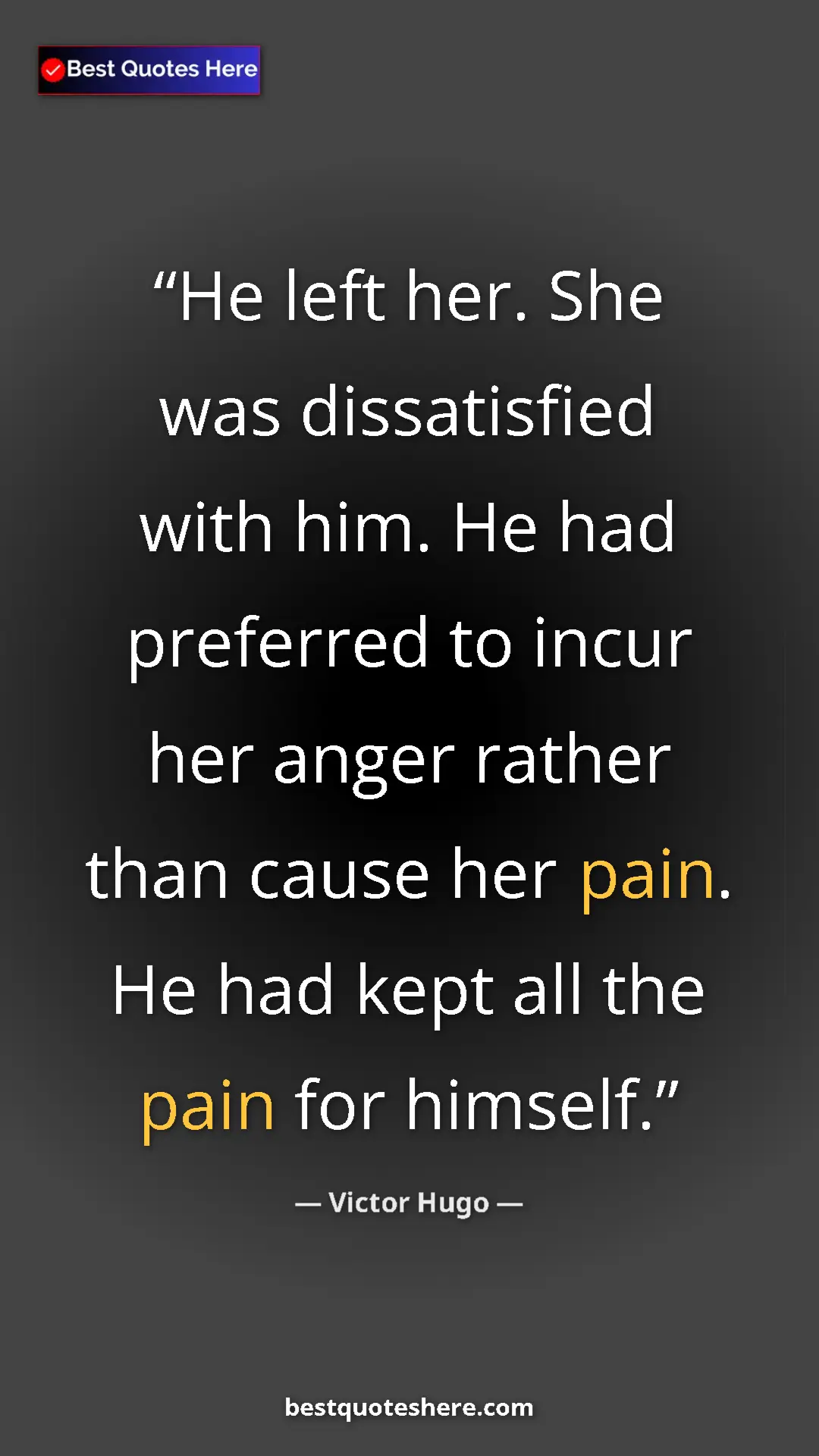 Victor Hugo Quote Card: "He left her. She was dissatisfied with him. He had..." Pinterest quote poster by Victor Hugo: "He left her. She was dissatisfied with him. He had..."