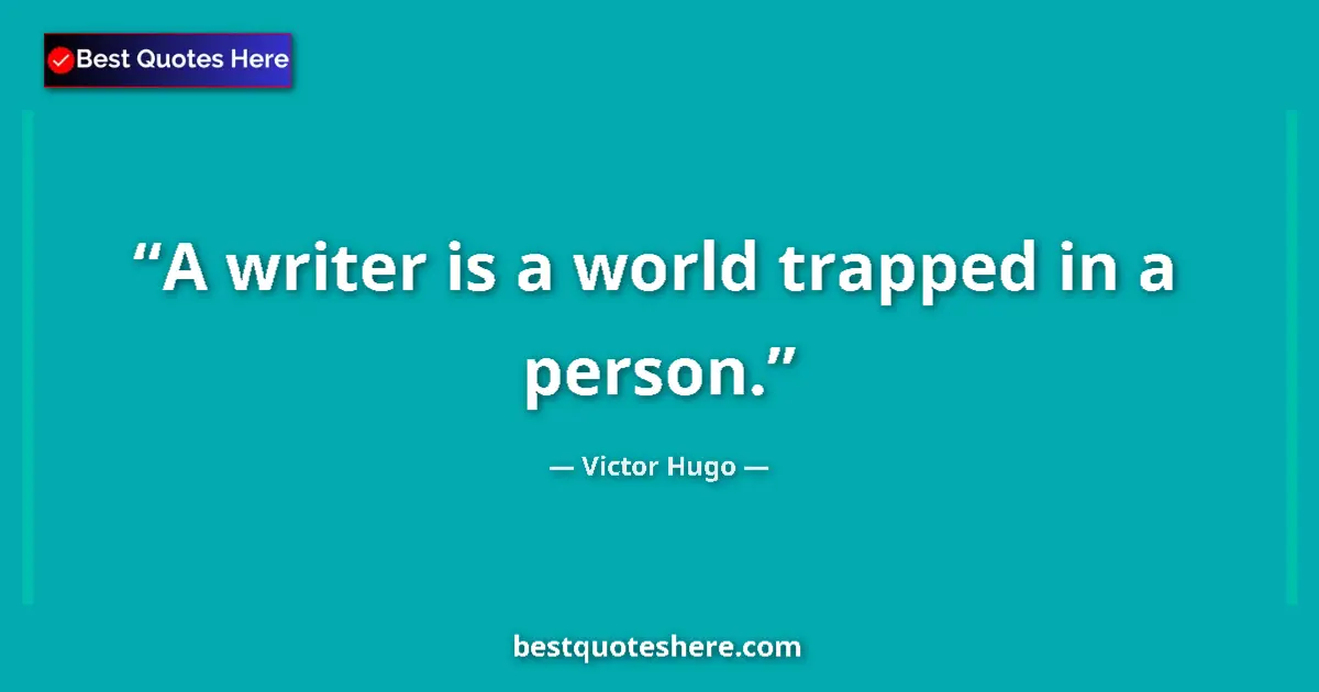 Quote by Victor Hugo: A writer is a world trapped in a person.