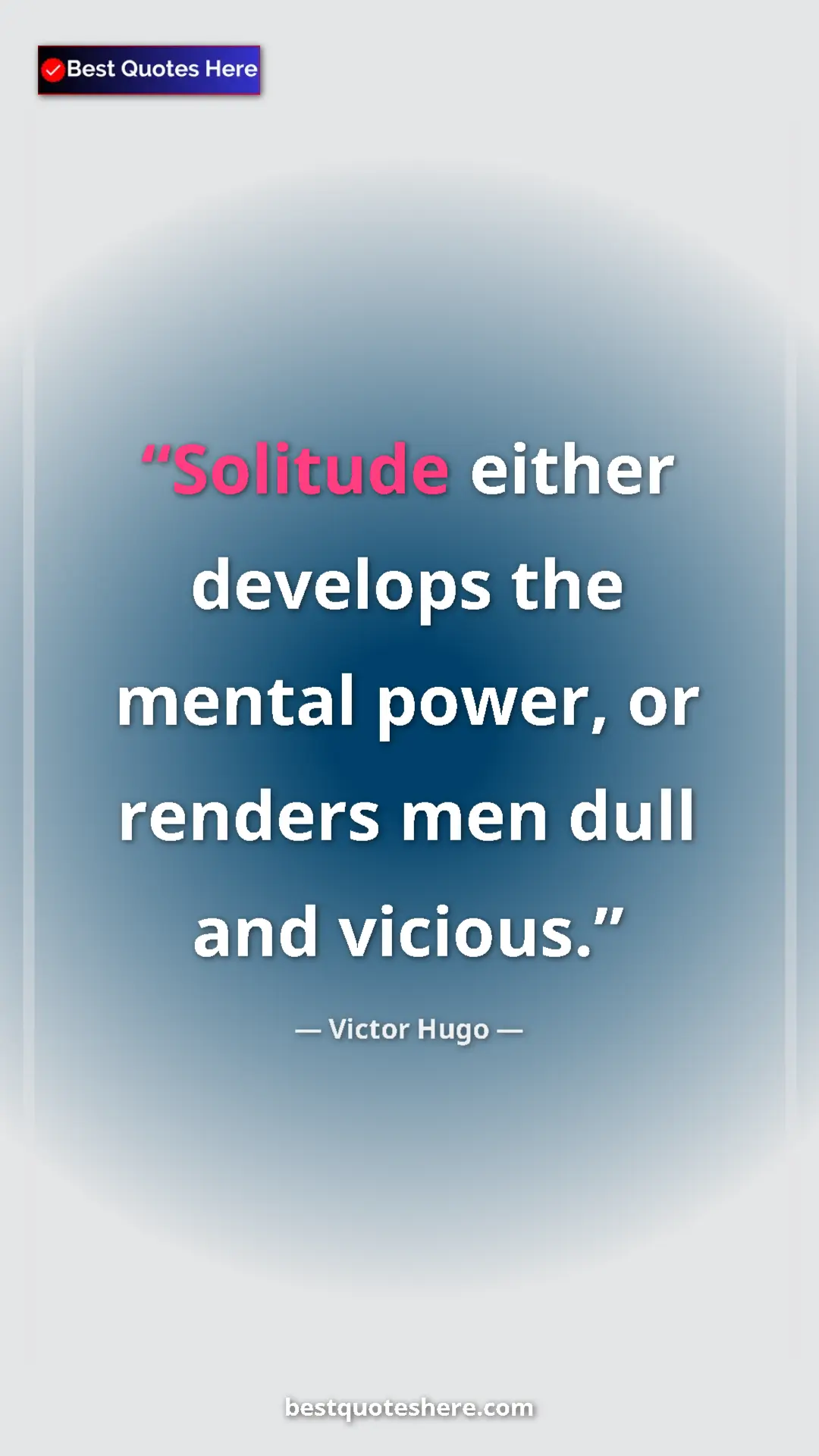 Pinterest quote poster by Victor Hugo: "Solitude either develops the mental power, or renders men..."