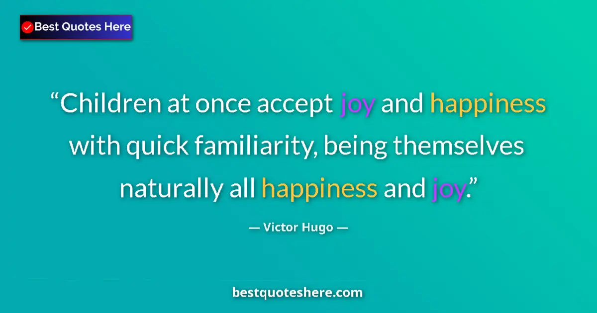 Quote by Victor Hugo: Children at once accept joy and happiness with qui