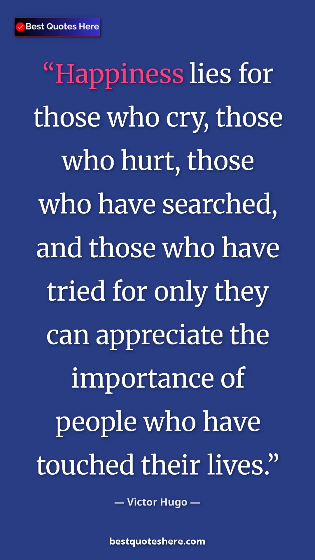 Pinterest quote poster by Victor Hugo: "Happiness lies for those who cry, those who hurt, those who..."