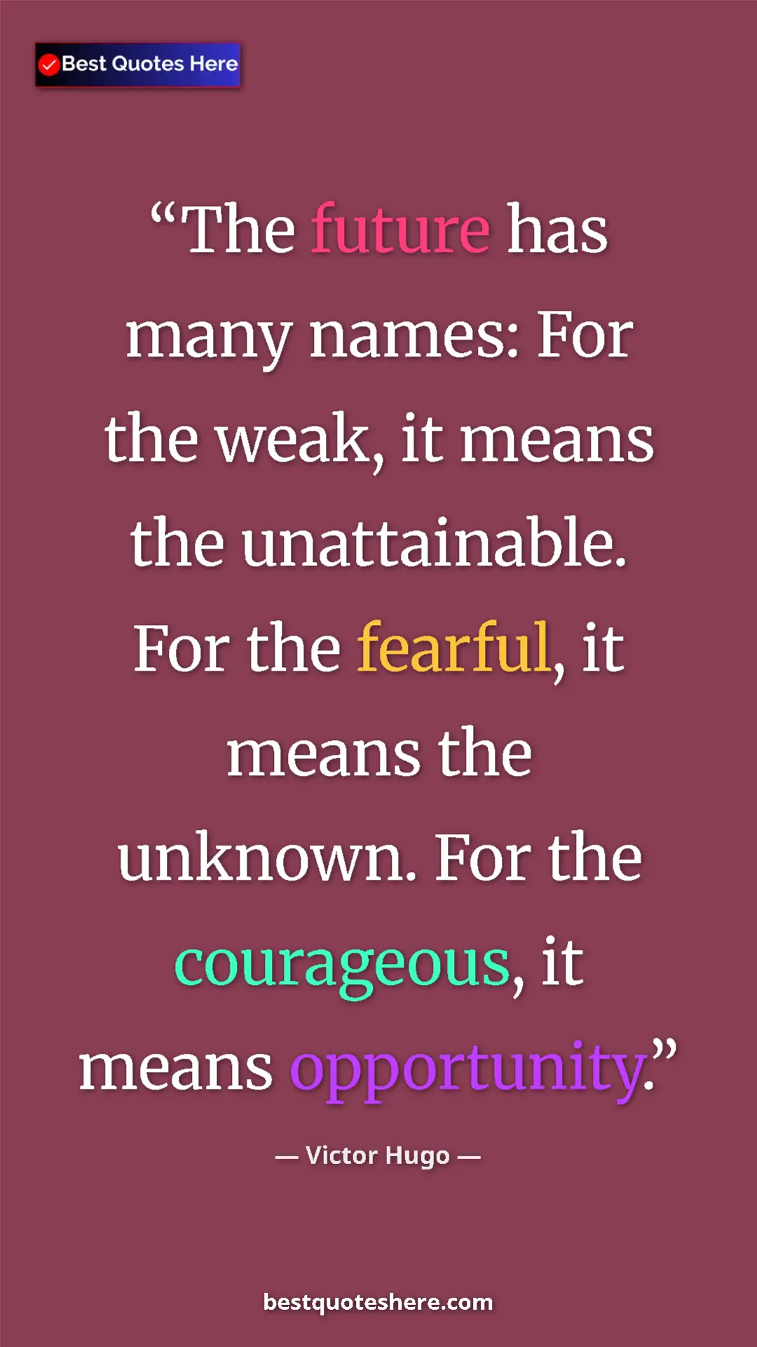 Victor Hugo Quote Card: "The future has many names: For the weak, it means the..." Pinterest quote poster by Victor Hugo: "The future has many names: For the weak, it means the..."