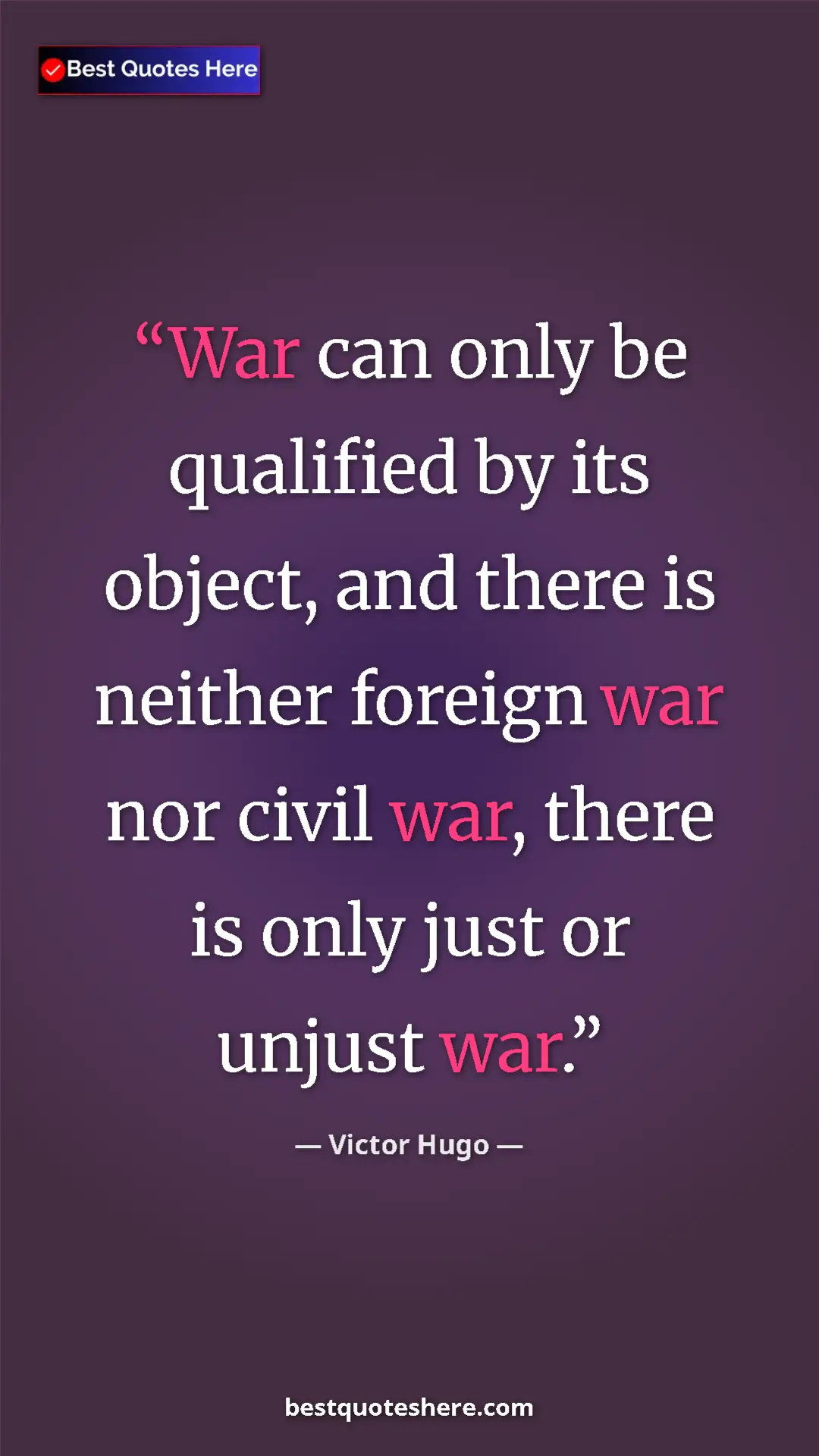 Victor Hugo Quote Card: "War can only be qualified by its object, and there is..." Pinterest quote poster by Victor Hugo: "War can only be qualified by its object, and there is..."
