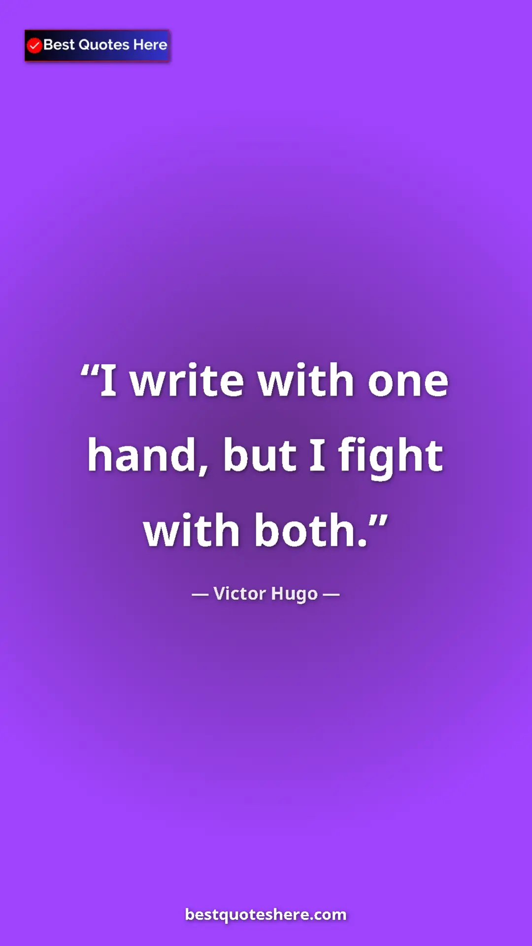 Pinterest quote poster by Victor Hugo: "I write with one hand, but I fight with both."