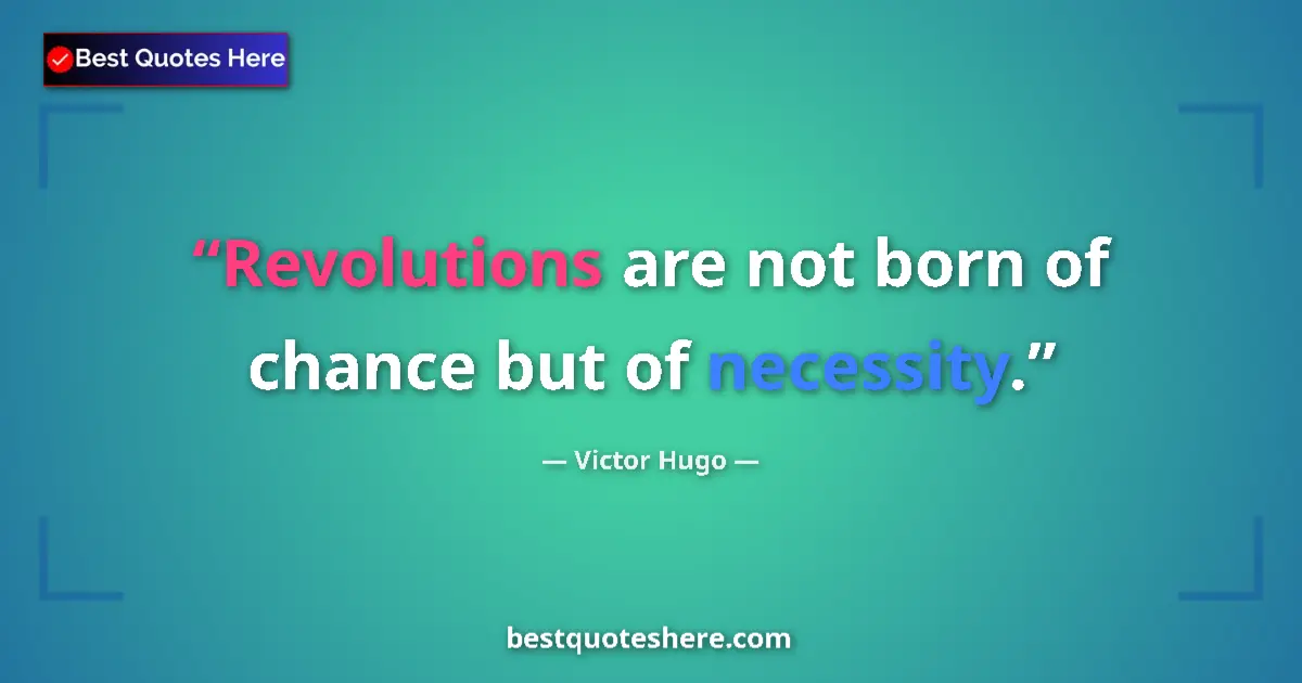 Quote by Victor Hugo: Revolutions are not born of chance but of necessity....