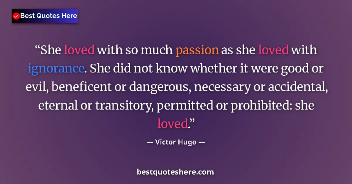 Quote by Victor Hugo: She loved with so much passion as she loved with i