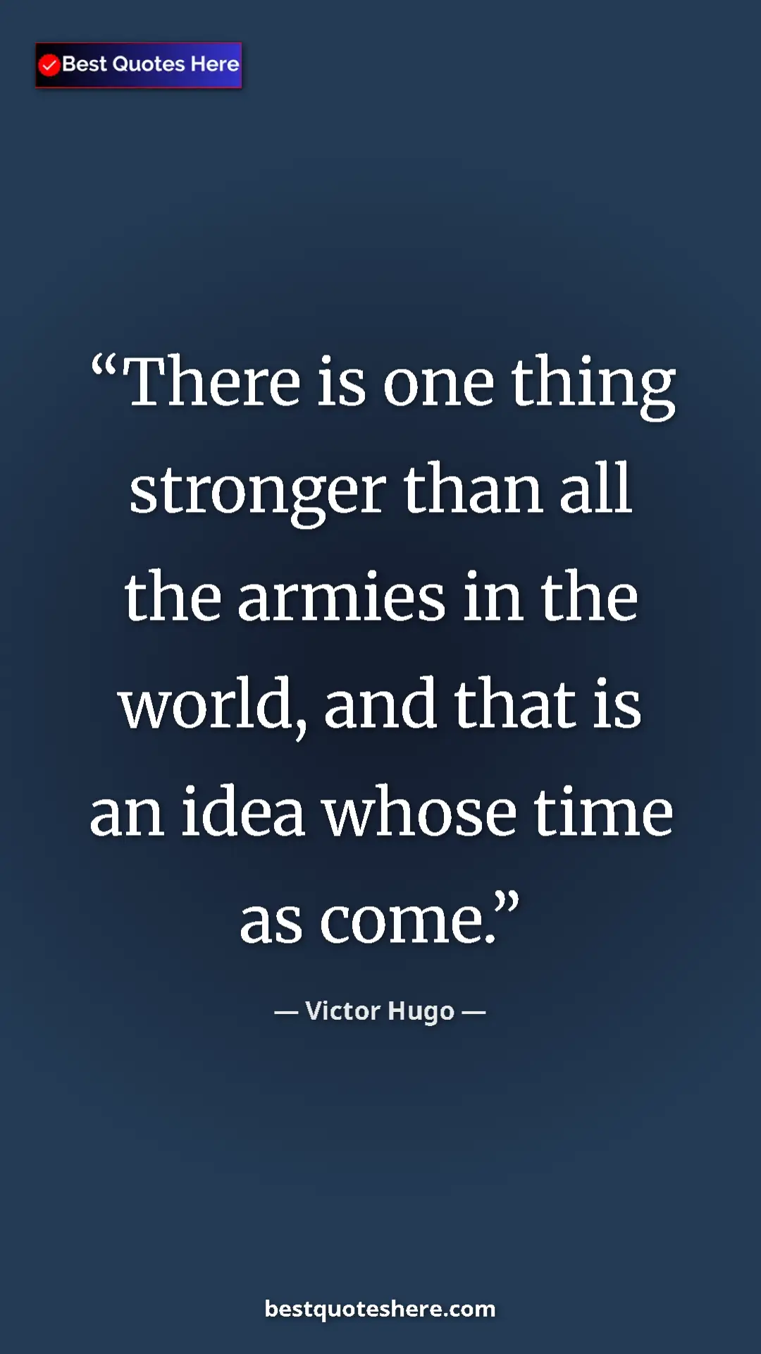 Victor Hugo Quote Card: "There is one thing stronger than all the armies in the..." Pinterest quote poster by Victor Hugo: "There is one thing stronger than all the armies in the..."