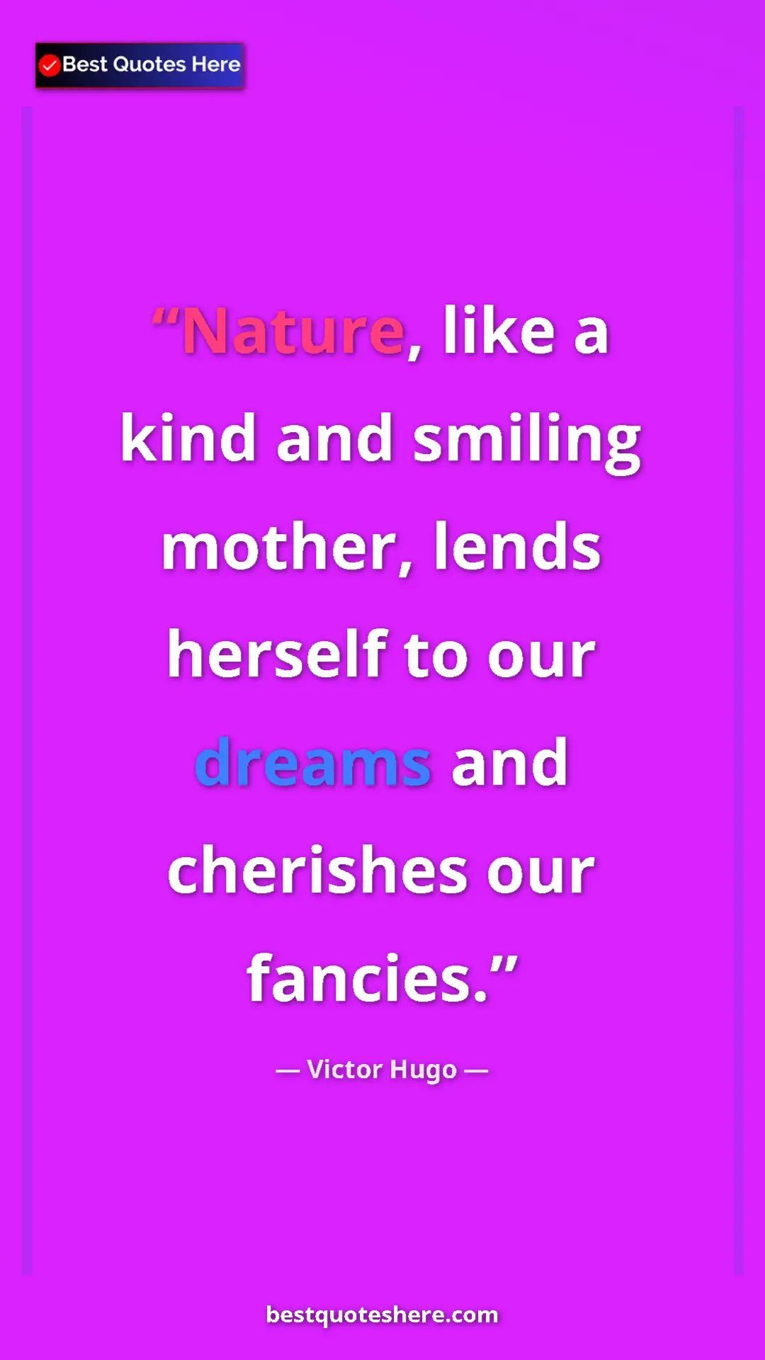 Pinterest quote poster by Victor Hugo: "Nature, like a kind and smiling mother, lends herself to..."