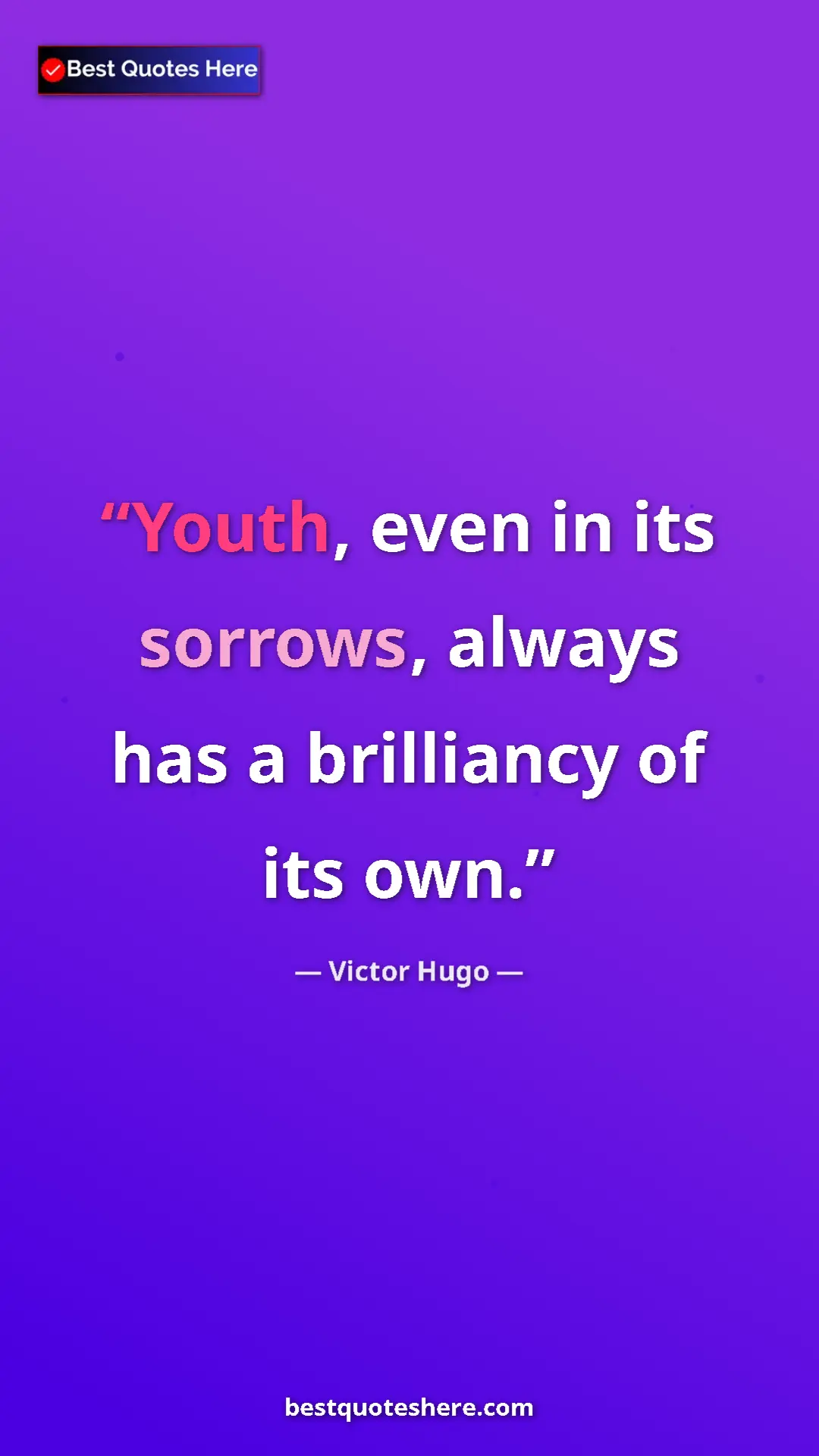 Pinterest quote poster by Victor Hugo: "Youth, even in its sorrows, always has a brilliancy of its..."