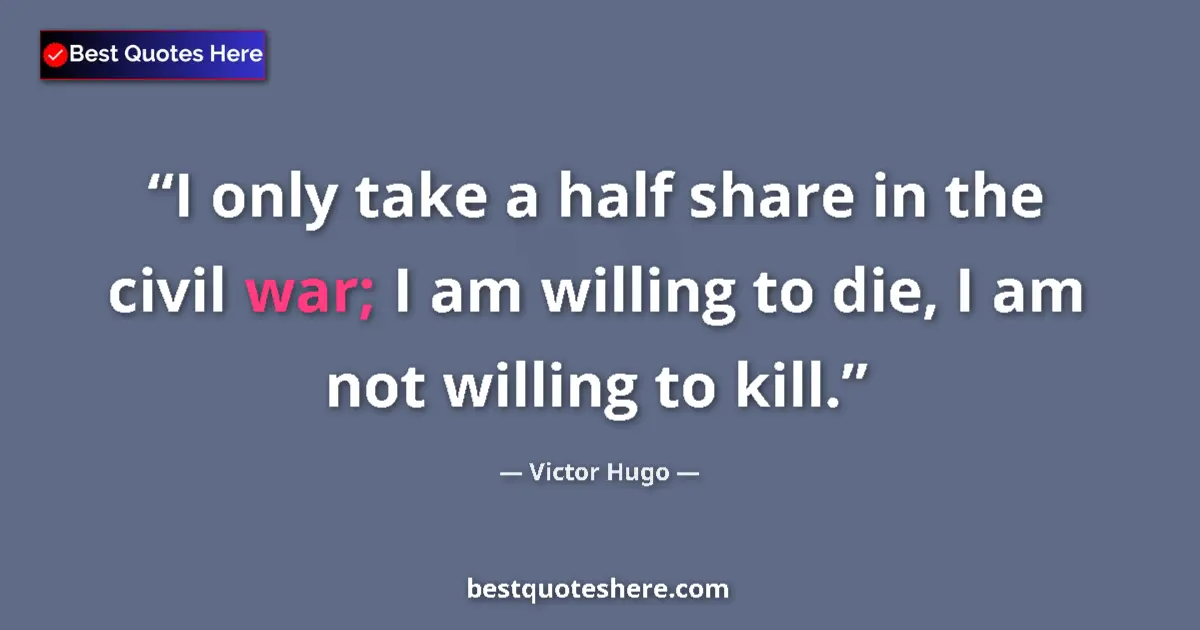 Quote by Victor Hugo: I only take a half share in the civil war; I am wi