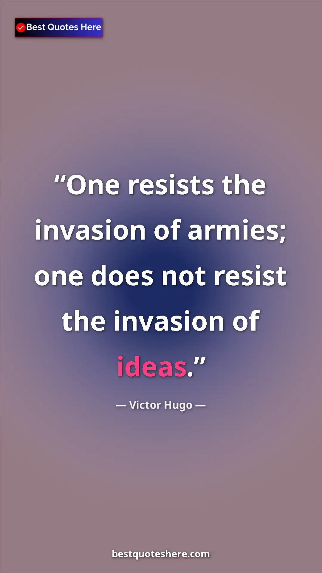Victor Hugo Quote Card: "One resists the invasion of armies; one does not resist the..." Pinterest quote poster by Victor Hugo: "One resists the invasion of armies; one does not resist the..."