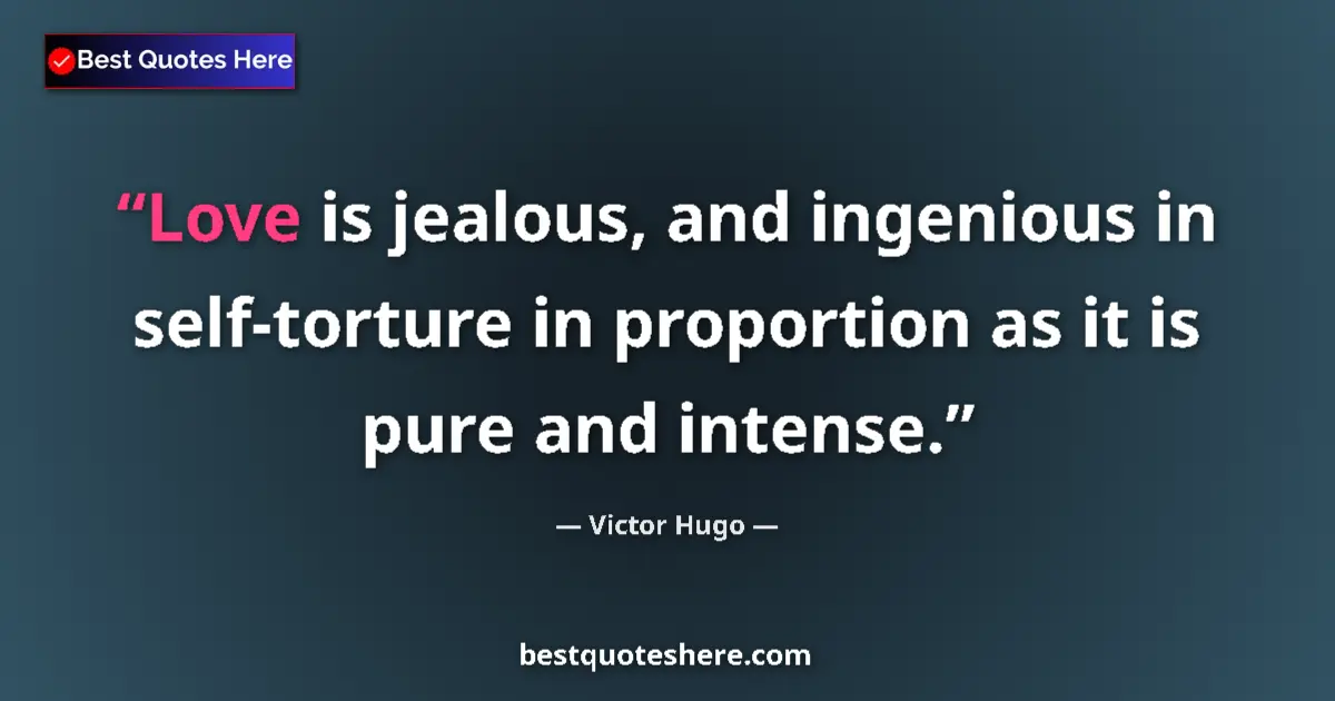 Quote by Victor Hugo: Love is jealous, and ingenious in self-torture in